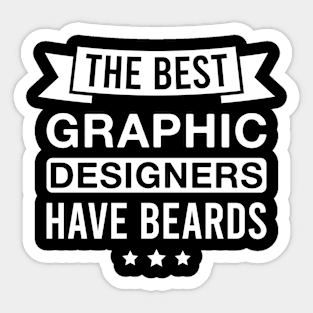 The Best Graphic Designers Have Beards - Funny Bearded Graphic Designer Men Sticker